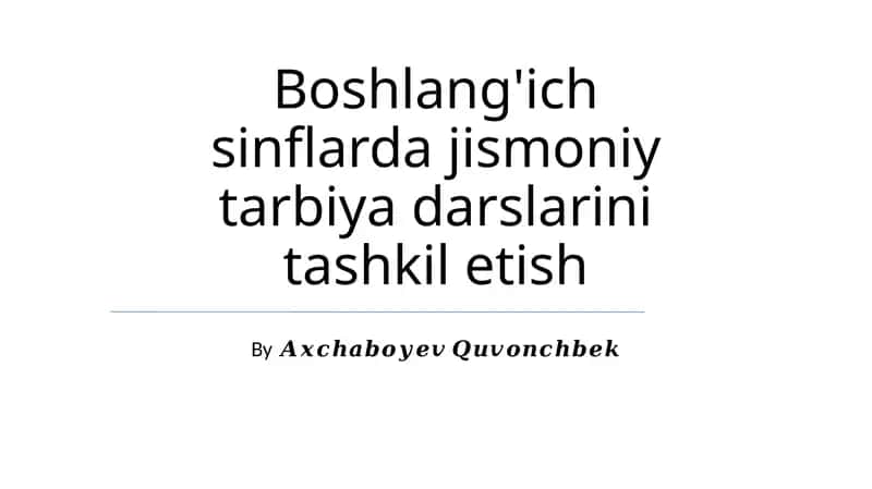 Boshlang'ich sinflarda jismoniy tarbiya darslarini tashkil etish 1