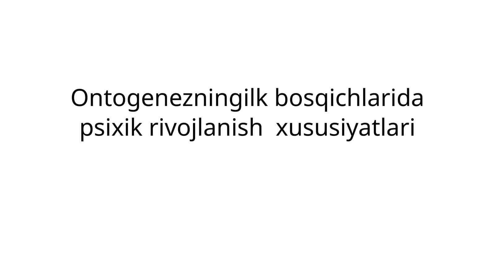 Ontogenezning ilk bosqichlarida psixik rivojlanish xususiyatlari 1