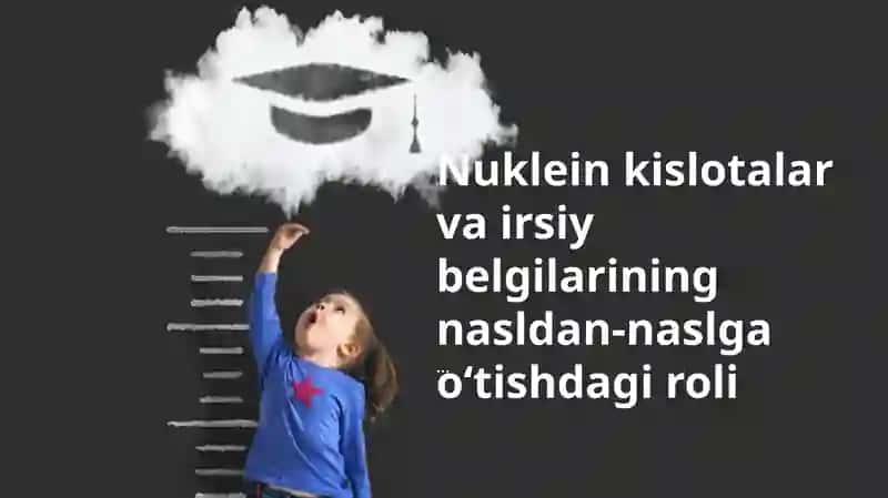 Nuklein kislotalar va irsiy belgilarining nasldan-naslga o‘tishdagi roli