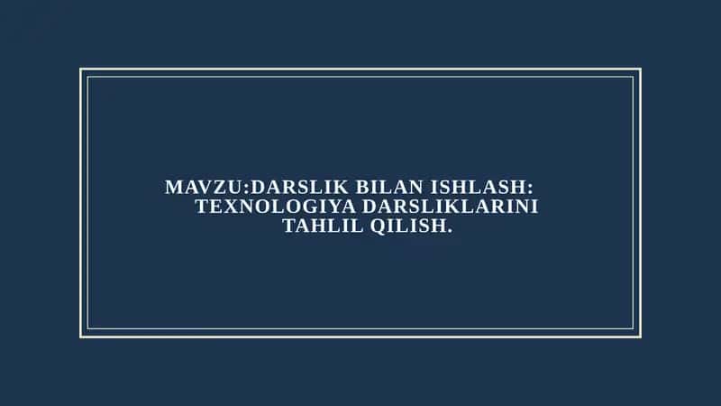 MAVZU:DARSLIK BILAN ISHLASH:
TEXNOLOGIYA DARSLIKLARINI TAHLIL QILISH. 1