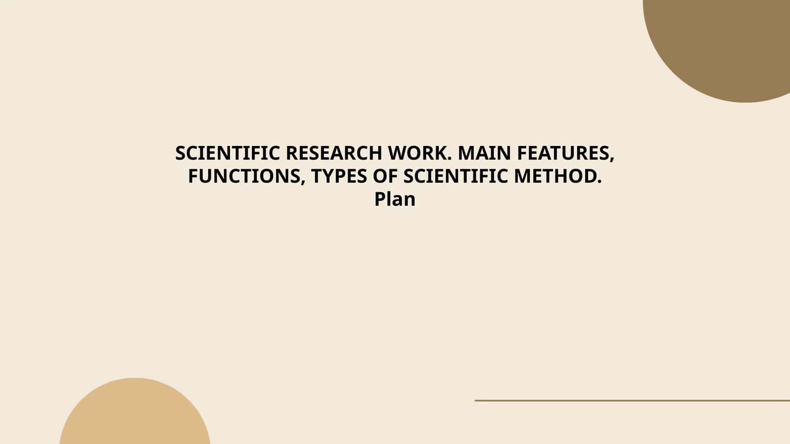 SCIENTIFIC RESEARCH WORK. MAIN FEATURES, FUNCTIONS, TYPES OF SCIENTIFIC METHOD 1