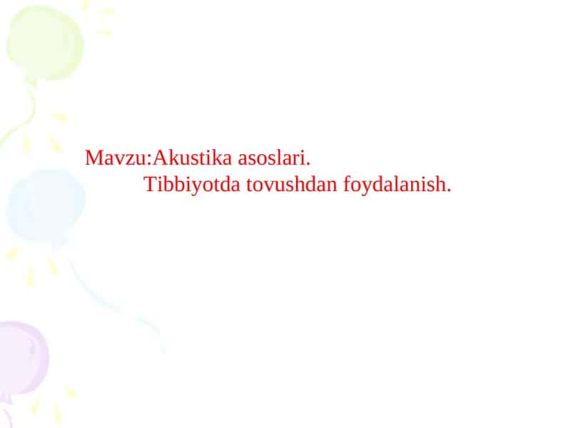 Akustika asoslari.Tibbiyotda tovushdan foydalanish 1