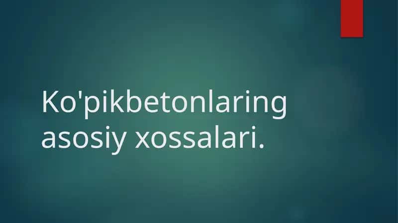 Ko'pikbetonlaring asosiy xossalari. 1