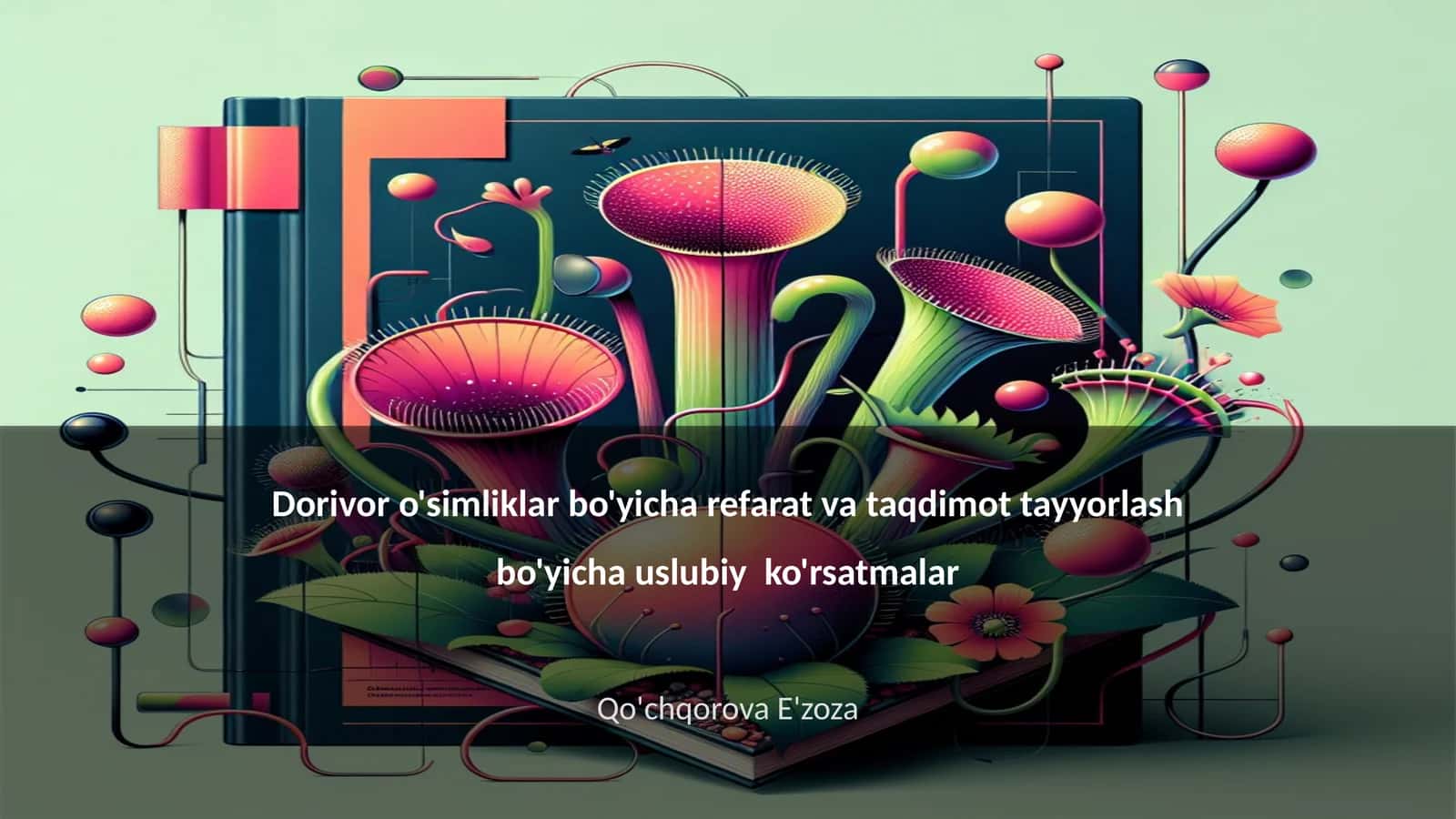 Dorivor o'simliklar bo'yicha refarat va taqdimot tayyorlash bo'yicha uslubiy ko'rsatmalar 1