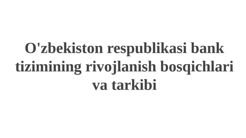 O'zbekiston respublikasi bank tizimining rivojlanish bosqichlari va tarkibi 1