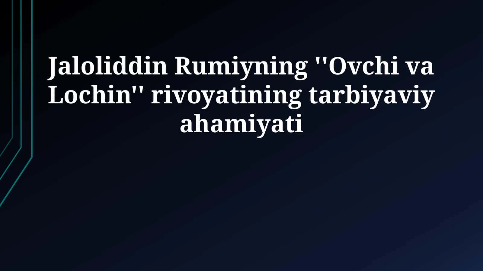 Jaloliddin Rumiyning ''Ovchi va Lochin'' rivoyatining tarbiyaviy ahamiyati 1