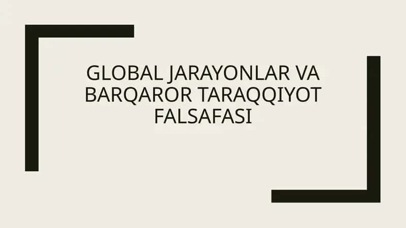 global jarayonlar va barqaror taraqqiyot falsafasi 1