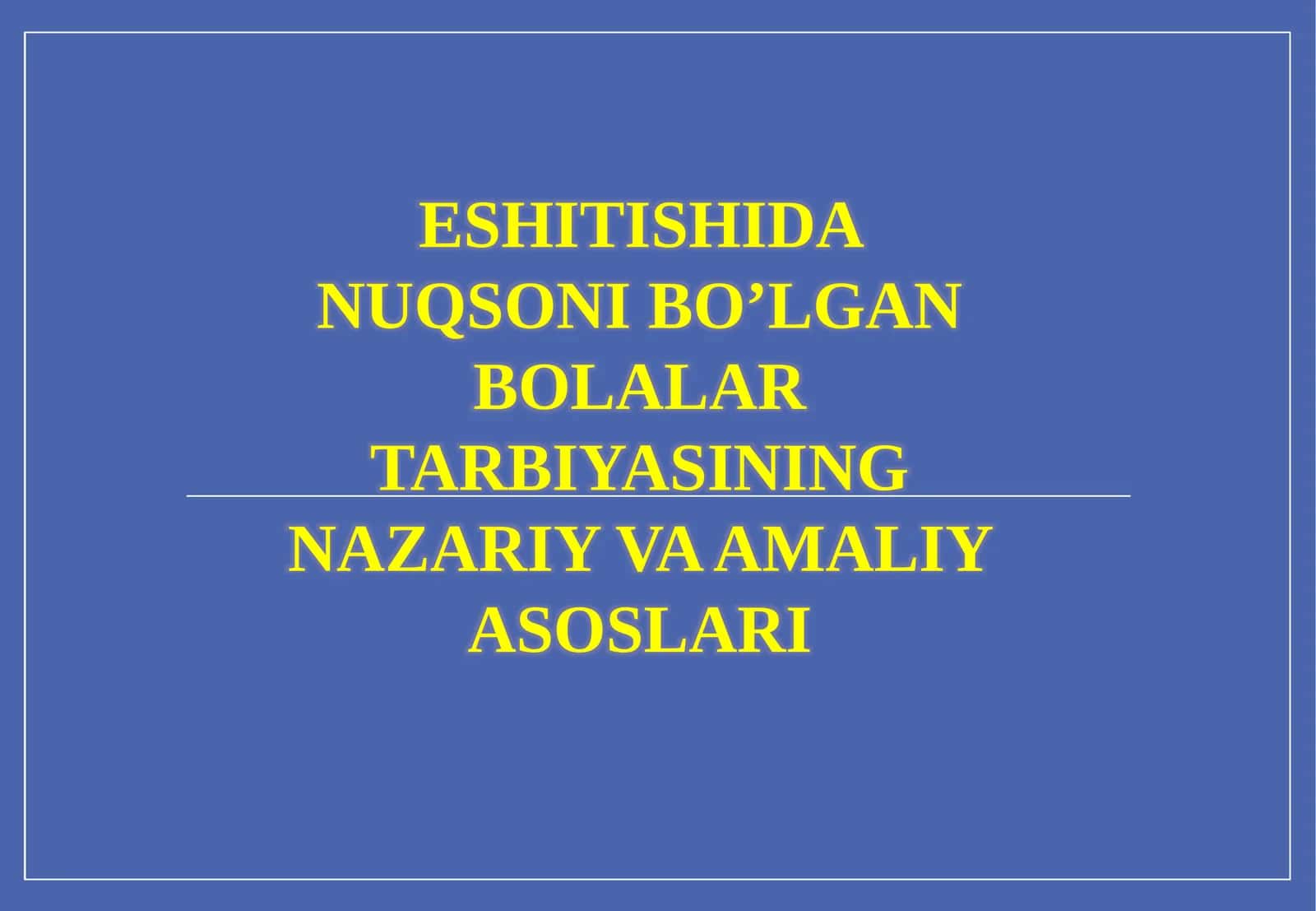 ESHITISHIDA NUQSONI BO’LGAN BOLALAR TARBIYASINING NAZARIY VA AMALIY ASOSLARI 1