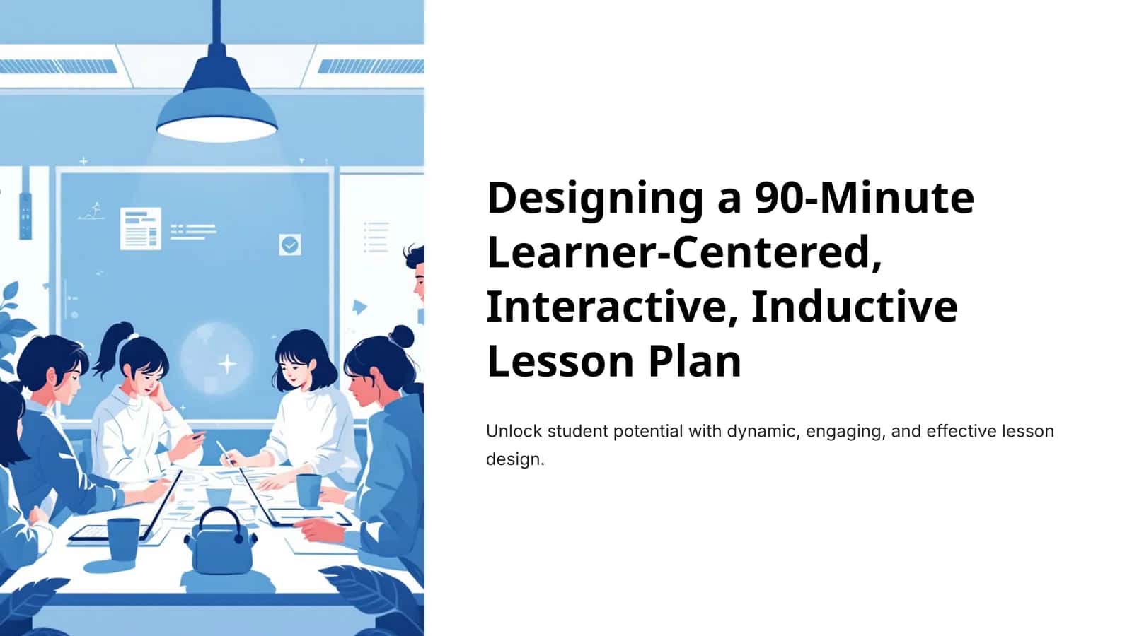 Designing a 90-Minute Learner-Centered, Interactive, Inductive Lesson Plan 1