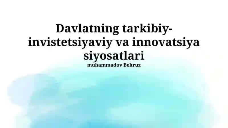 Davlatning tarkibiy-invistetsiyaviy va innovatsiya siyosatlari
