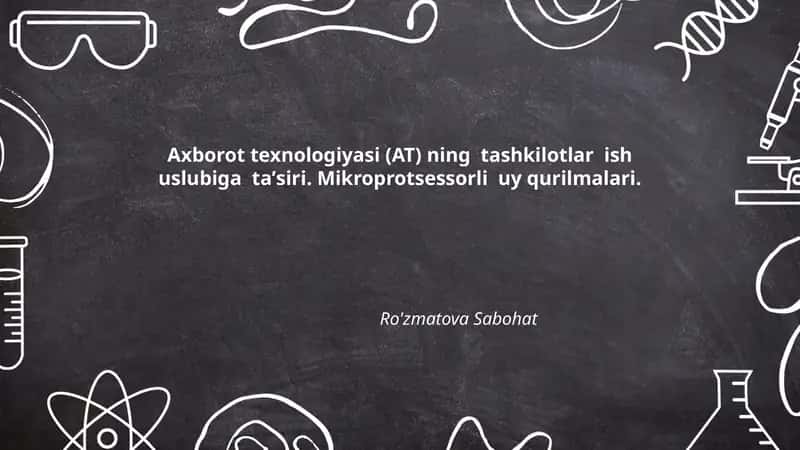 Axborot texnologiyasi (AT) ning tashkilotlar ish uslubiga taʼsiri. Mikroprotsessorli uy qurilmalari. 1