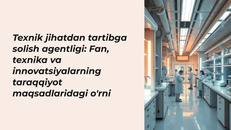 Texnik jihatdan tartibga solish agentligi: Fan, texnika va innovatsiyalarning taraqqiyot maqsadlaridagi o'rni 1