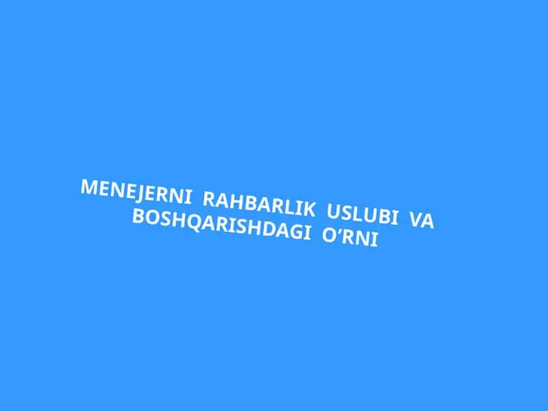 Menejerni Rahbarlik uslubi va boshqarishda gio'rni 1