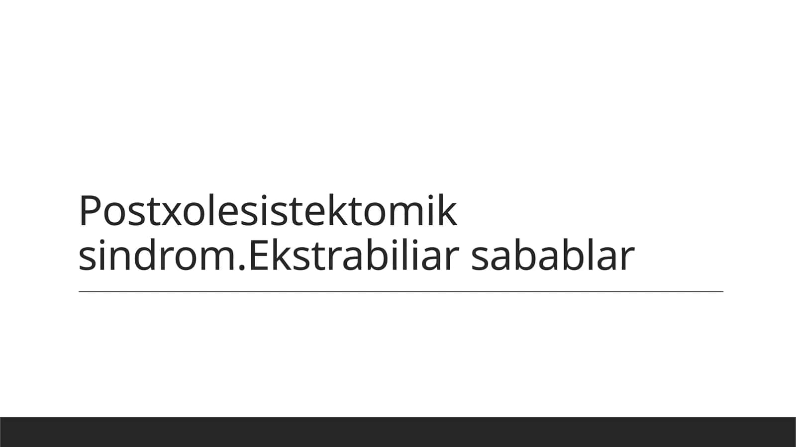 Postxolesistektomik sindrom.Ekstrabiliar sabablar 1