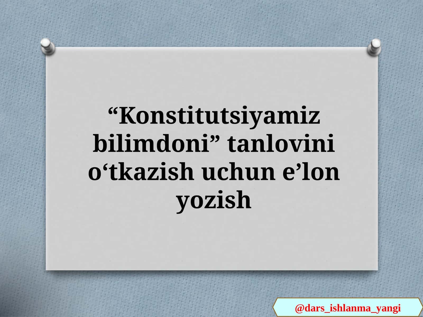 Konstitutsiyamiz    bilimdoni tanlovini o‘tkazish uchun elektron dars ishlanma 1