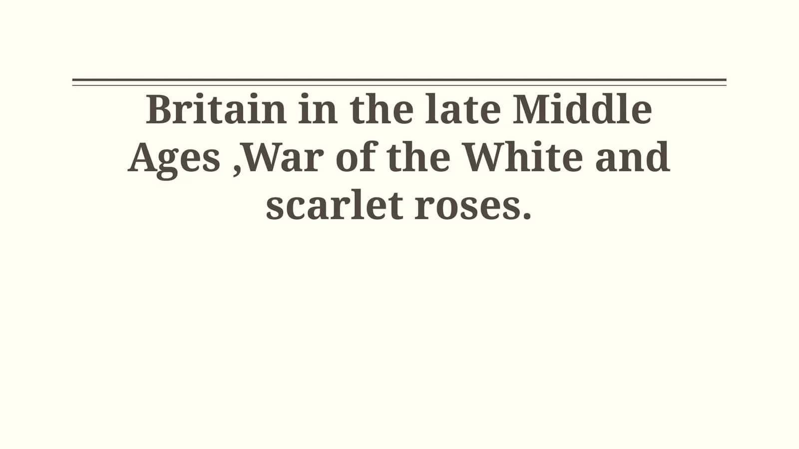Britain in the late Middle Ages, War of the White and scarlet roses 1