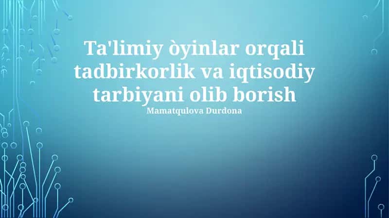 Ta'limiy òyinlar orqali tadbirkorlik va iqtisodiy tarbiyani olib borish 1