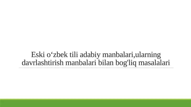 Eski oʻzbek tili adabiy manbalari,ularning davrlashtirish manbalari bilan bog'liq masalalari 1