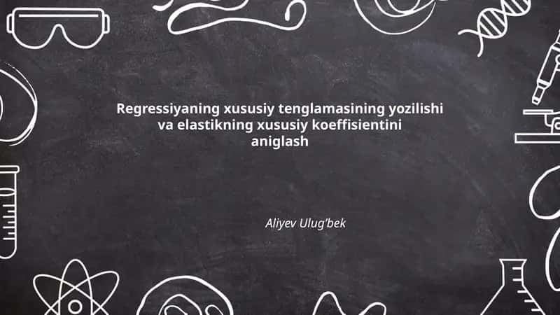 Regressiyaning xususiy tenglamasining yozilishi va elastikning xususiy koeffisientini aniglash 1