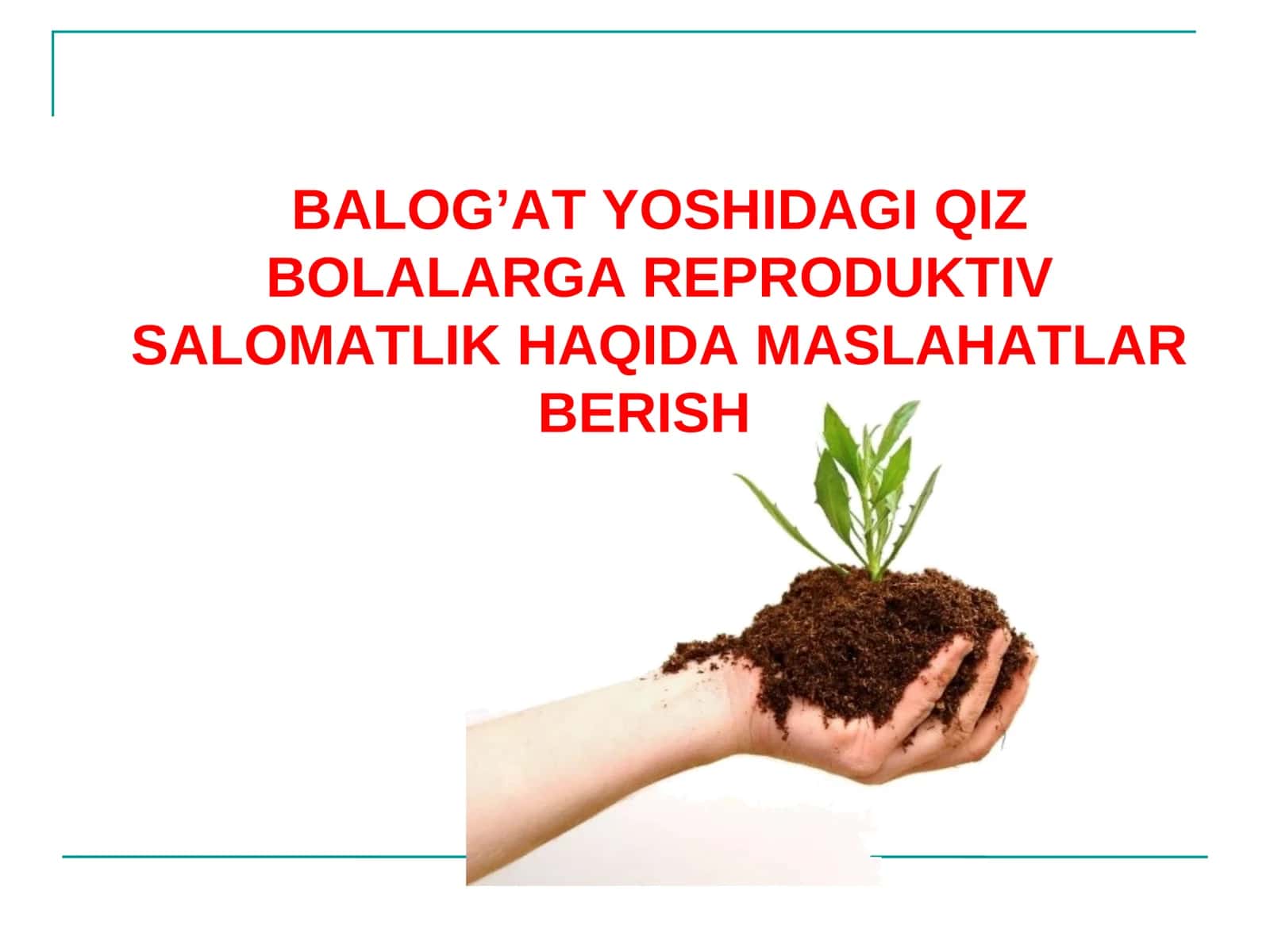 BALOG’AT YOSHIDAGI QIZ BOLALARGA REPRODUKTIV SALOMATLIK HAQIDA MASLAHATLAR BERISH 1