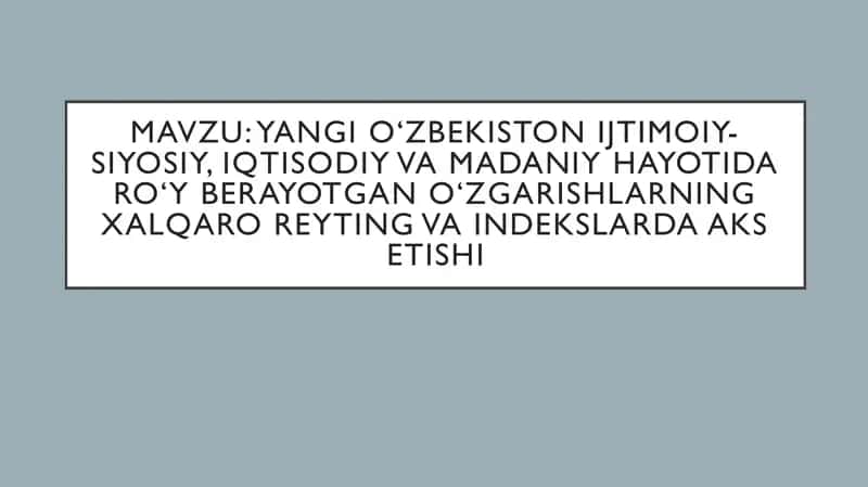 Yangi O‘zbekiston ijtimoiy-siyosiy, iqtisodiy va madaniy hayotida ro‘y berayotgan o‘zgarishlarning 1