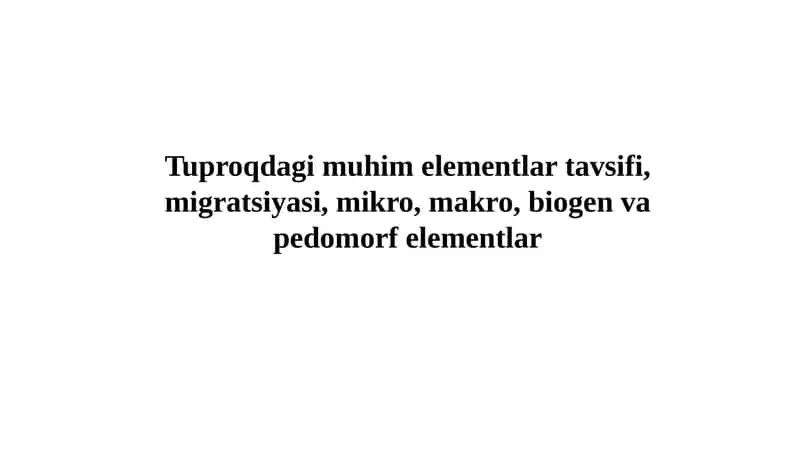 Tuproqdagi muhim elementlar tavsifi, migratsiyasi, mikro, makro, biogen va pedomorf elementlar 1