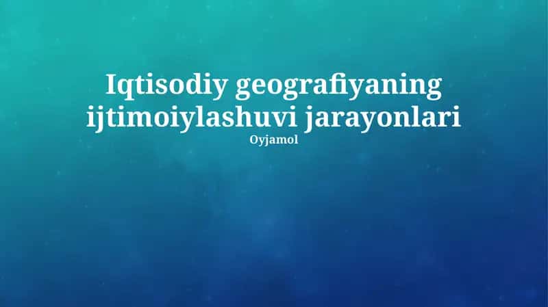 Iqtisodiy geografiyaning ijtimoiylashuvi jarayonlari 1