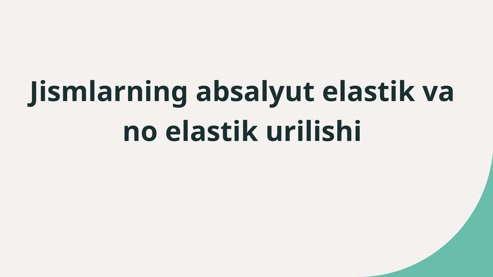 Jismlarning absalyutelastik va noelastik urilishi 1