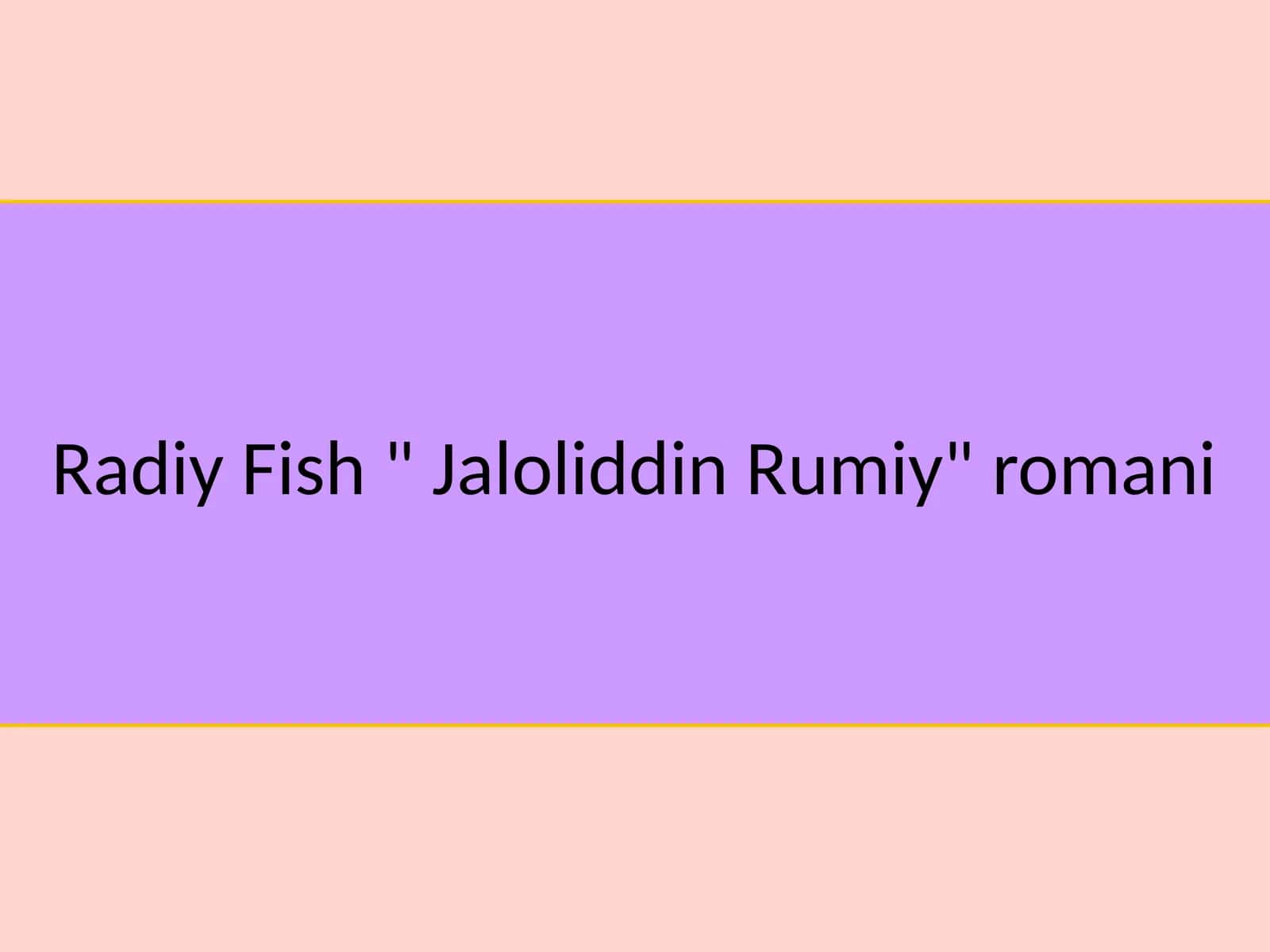 Radiy Fish " Jaloliddin Rumiy" romani 1