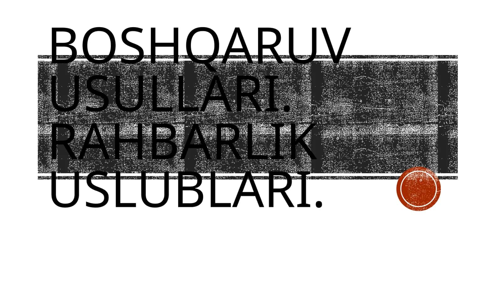 Boshqaruv usullari. Rahbarlik uslublari 1