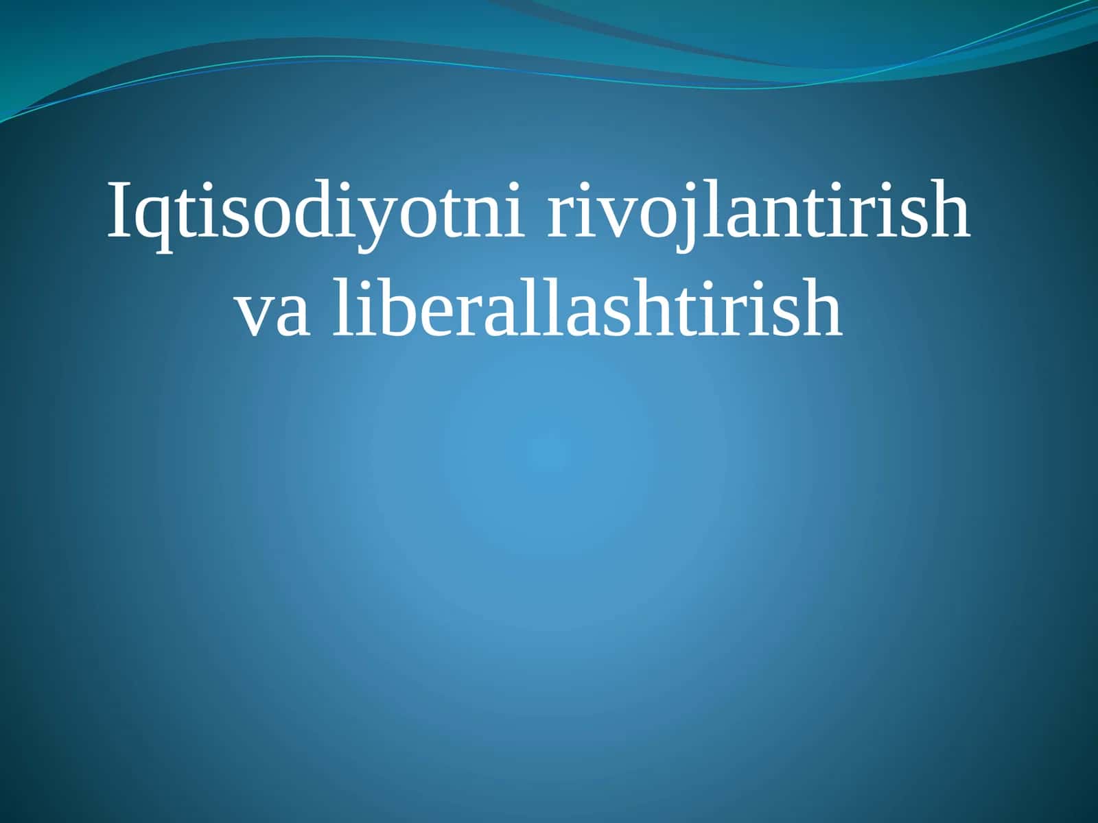 Iqtisodiyotni rivojlantirish va liberallashtirish 1