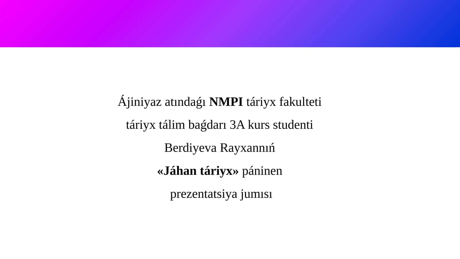 «Jáhan táriyx» páninen prezentatsiya jumısı 1
