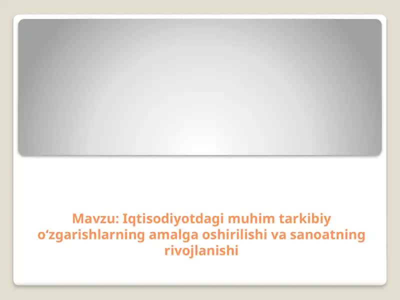 Iqtisodiyotdagi muhim tarkibiy o‘zgarishlarning amalga oshirilishi va sanoatning rivojlanishi 1