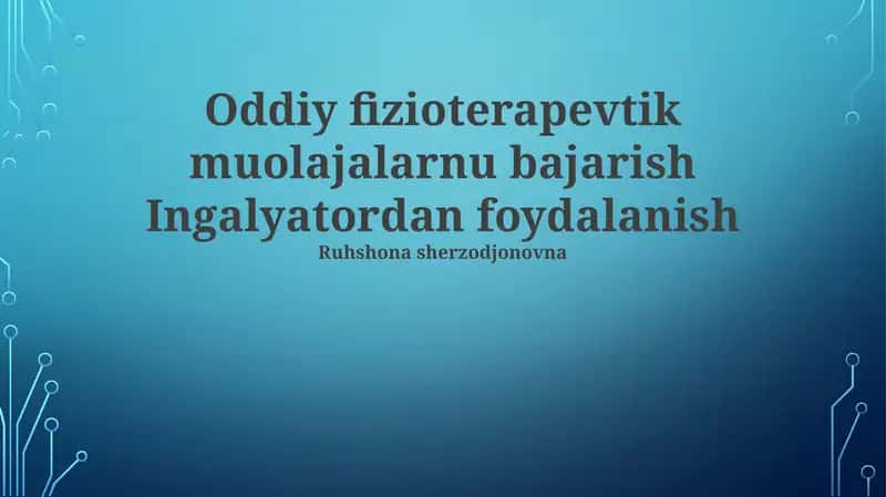Oddiy fizioterapevtik muolajalarnu bajarish Ingalyatordan foydalanish 1