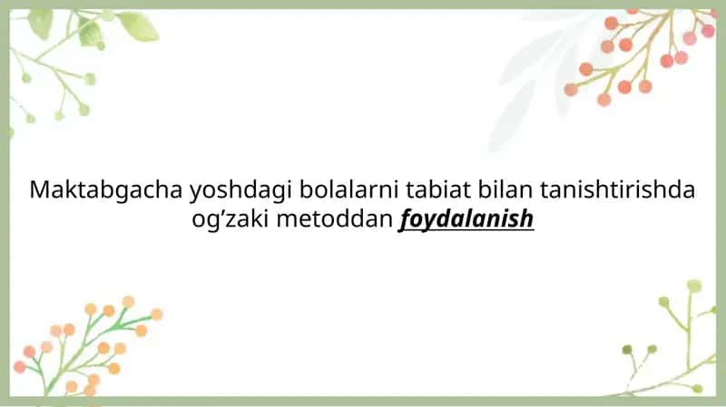 Maktabgacha yoshdagi bolalarni tabiat bilan tanishtirishda og’zaki metoddanfoydalanish 1