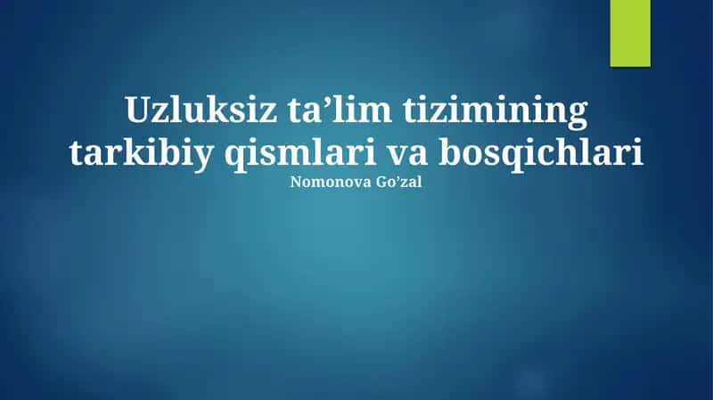 Uzluksiz ta’lim tizimining tarkibiy qismlari va bosqichlari 1