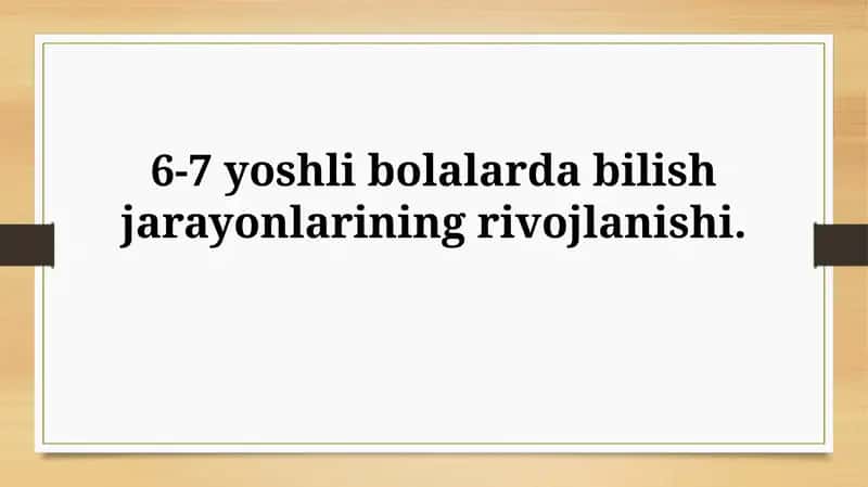 6-7 yoshli bolalarda bilish jarayonlariningrivojlanishi 1