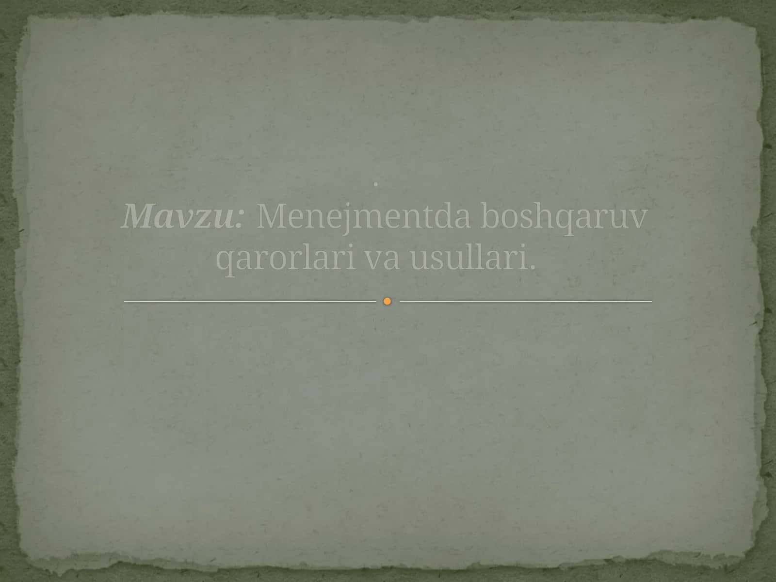Menejmentda boshqaruv qarorlari va usullari 1