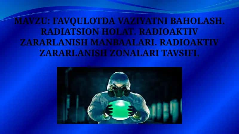 FAVQULOTDA VAZIYATNI BAHOLASH. RADIATSION HOLAT. RADIOAKTIV ZARARLANISH MANBAALARI. RADIOAKTIV ZARARLANISH ZONALARI TAVSIFI. 1