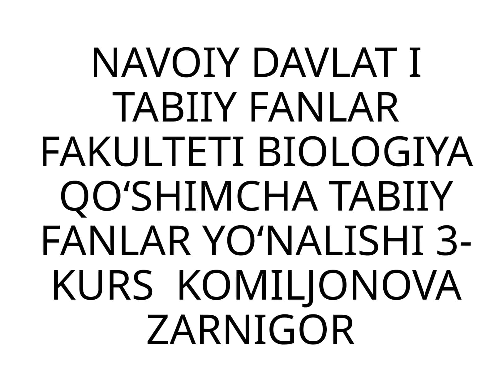 TABIIY FANLAR YO‘NALISHI 3- KURS KOMILJONOVA ZARNIGOR 1