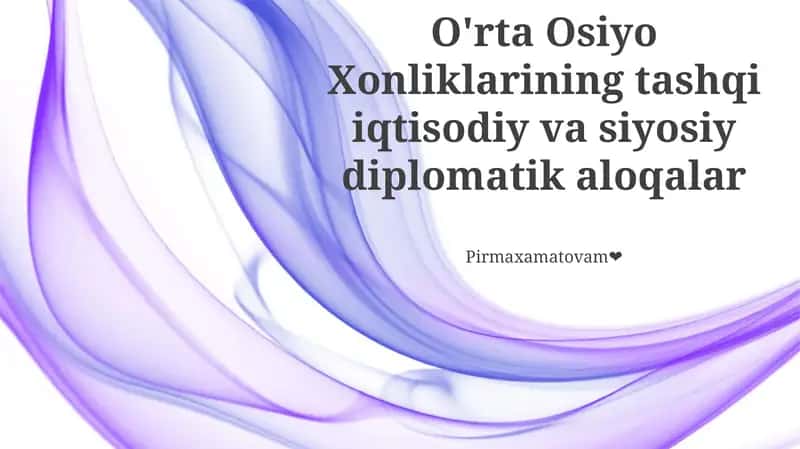 O'rta Osiyo Xonliklarining tashqi iqtisodiy va siyosiy diplomatik aloqalar 1