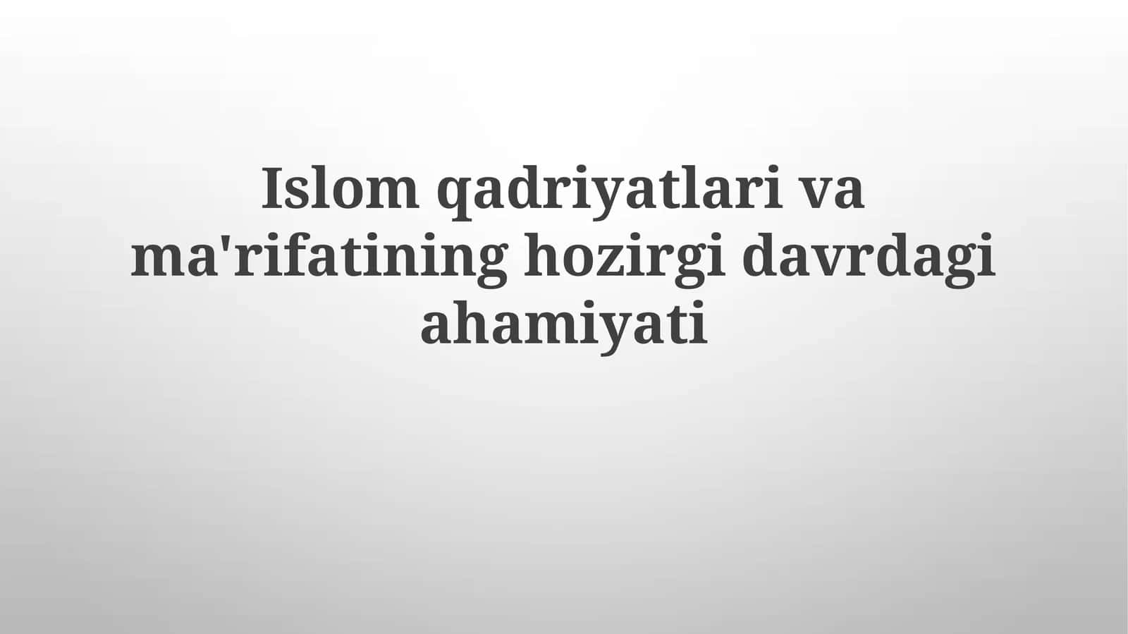 Islom qadriyatlarining zamonaviy davrdagi ahamiyati 1