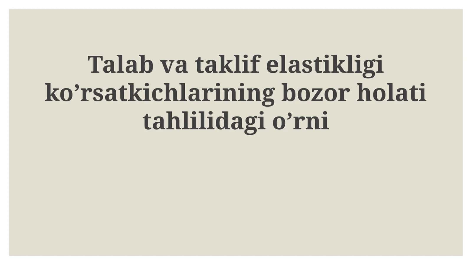 Talab va taklif elastikligi ko'rsatkichlarining bozor holatitahlilidagi o'rni 1