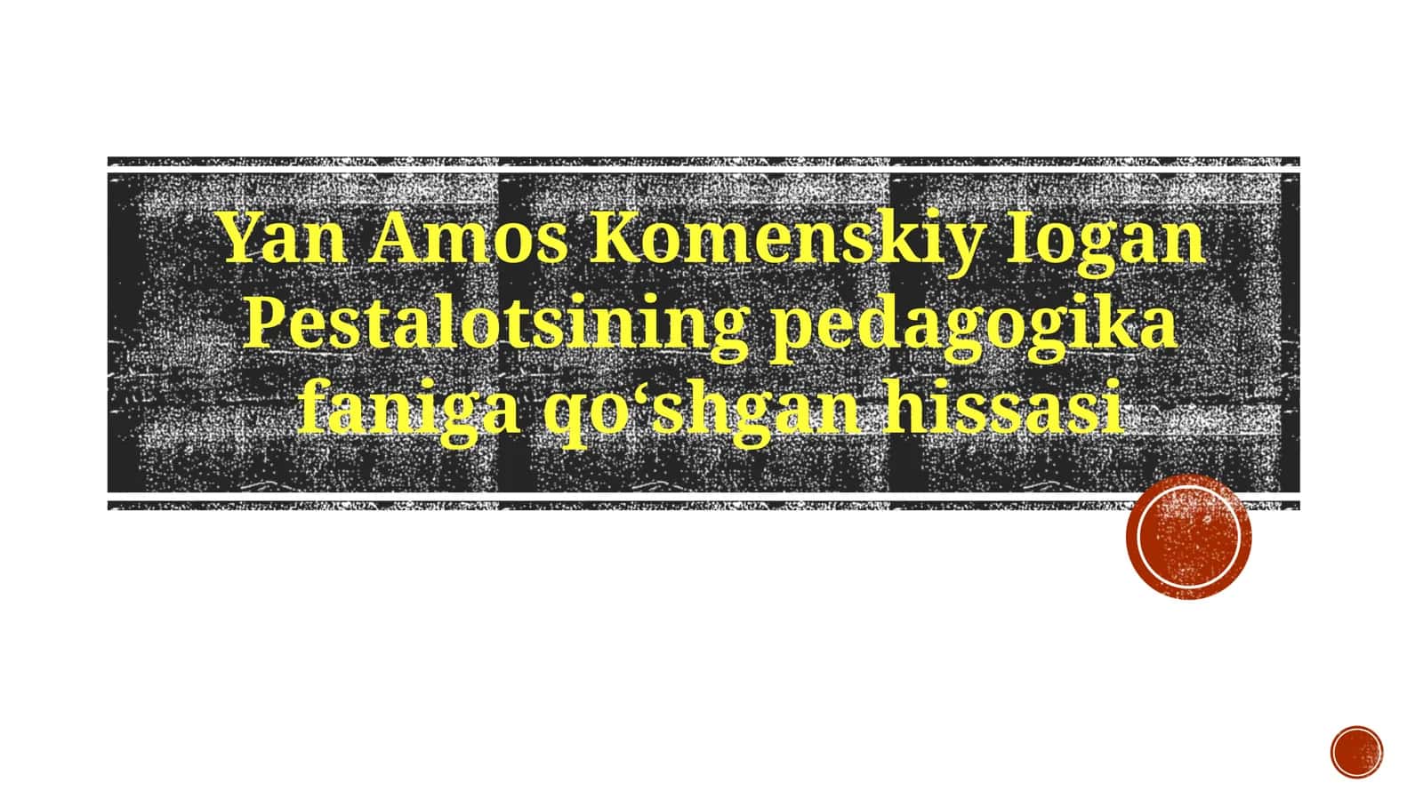 Yan Amos Komenskiy Iogan Pestalotsi ning pedagogika faniga qoʻshgan hissasi 1