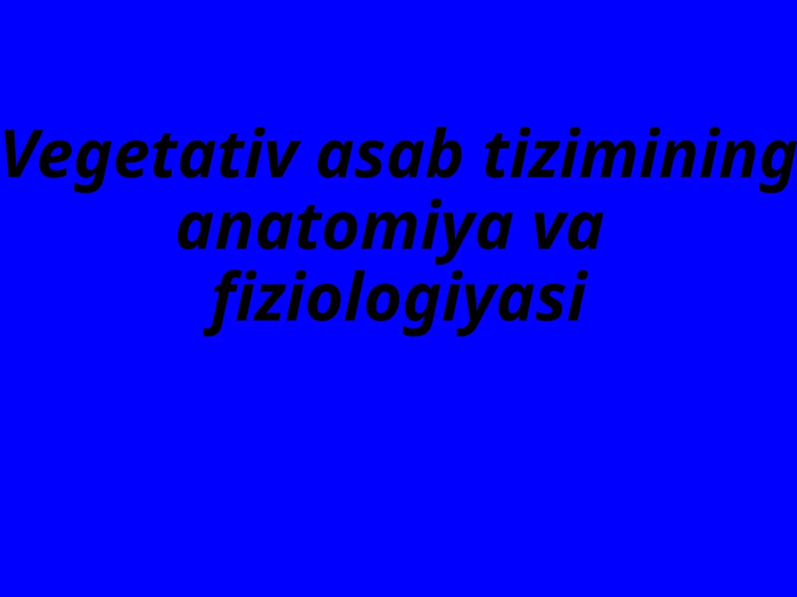 Vegetativ sabtizimi ning anatomiyasi va fiziologiyasi 1