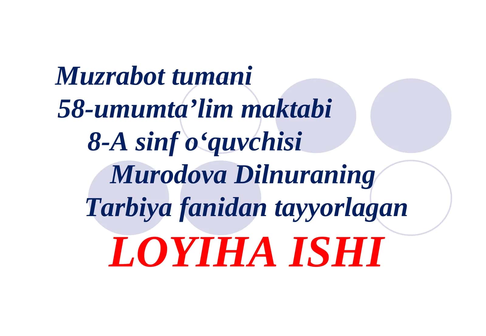 Muzrabot tumani 58-umumta’lim maktabi 8-A sinf o‘quvchisi Murodova DilnuraningTarbiya fanidan tayyorlaganLOYIHA ISHI 1