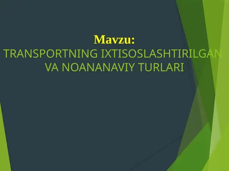 TRANSPORTNING IXTISOSLASHTIRILGAN VA NOANANAVIY TURLARI 1