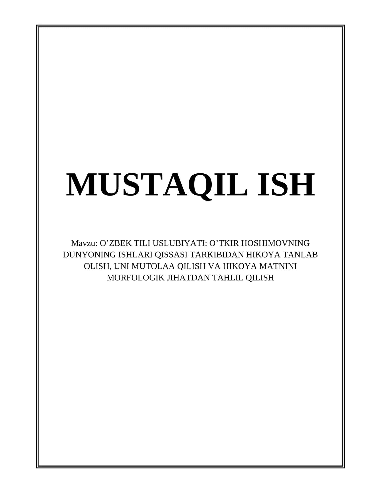 O’ZBEK TILI USLUBIYATI: O’TKIR HOSHIMOVNING DUNYONING ISHLARI QISSASI TARKIBIDAN HIKOYA TANLAB OLISH, UNI MUTOLAA QILISH VA HIKOYA MATNINI MORFOLOGIK JIHATDAN TAHLIL QILISH 1