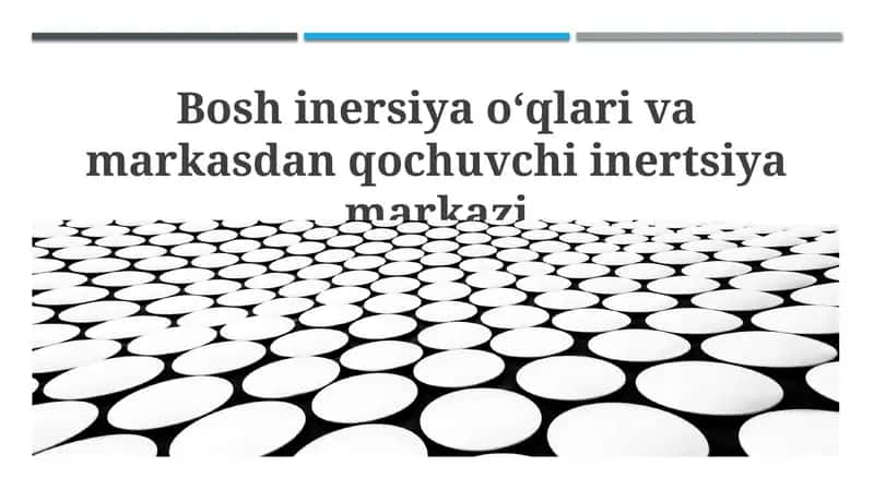 Bosh inersiya o‘qlari va markasdan qochuvchi inertsiya markazi 1