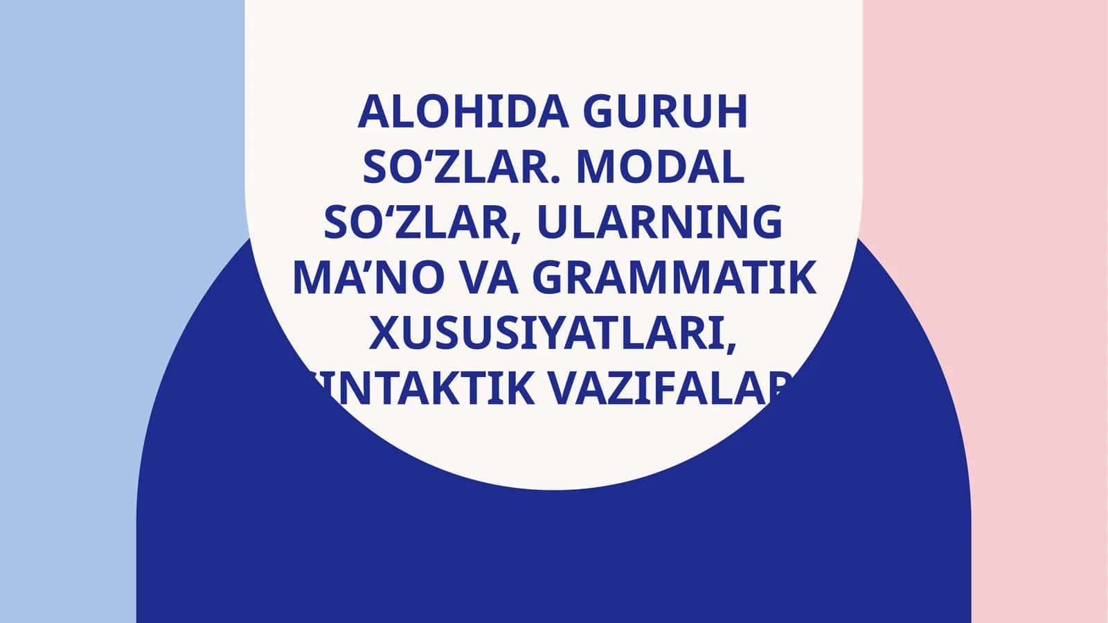 Alohida guruh so‘zlar. Modal so‘zlar, ularning ma’no va grammatik xususiyatlari, sintaktik vazifalari 1
